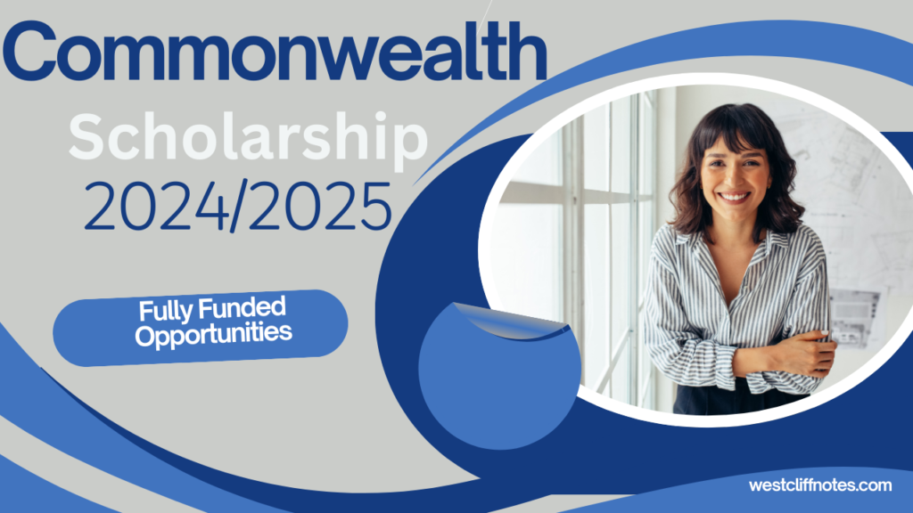 Explore Fully Funded Opportunities with the 2024/2025 Commonwealth Scholarships: Apply Today